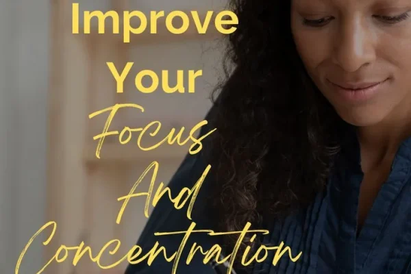 How to Improve your Focus and Concentration: 10 Tips